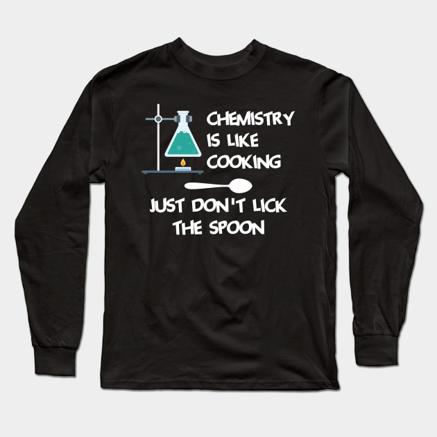 Chemistry Is Like Cooking Just Dont Lick The Spoon Cool Creative Beautiful Design Long Sleeve T-Shirt by Stylomart